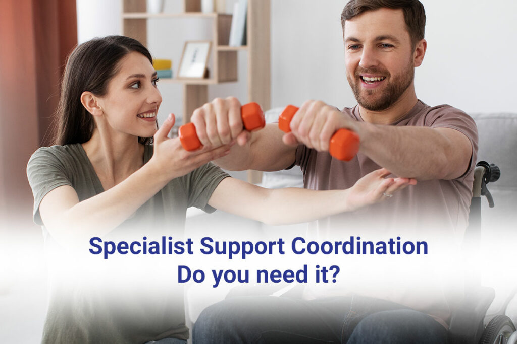 Do you need NDIS Specialist Support Coordination?